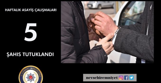 Nevşehir’de çeşitli suçlardan 5 kişi tutuklandı