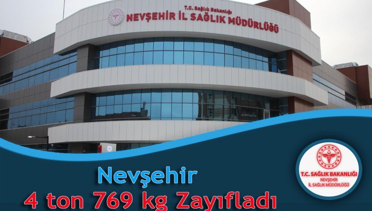 Nevşehir 4 Ton 769 kg Zayıfladı