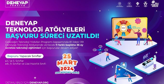 Deneyap Teknoloji Atölyeleri için Başvuru Süreci Uzatıldı
