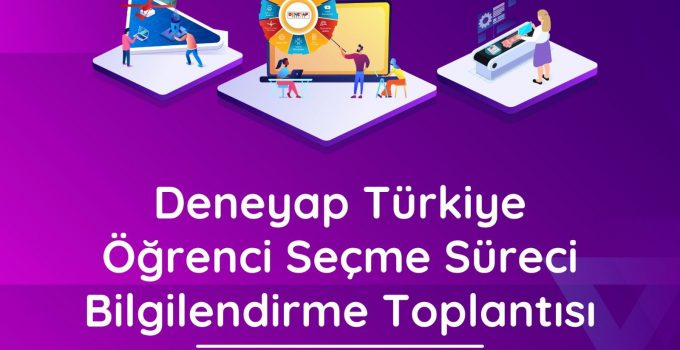 Deneyap Türkiye Öğrenci Seçme Süreci Bilgilendirme Toplantısına Davetlisiniz