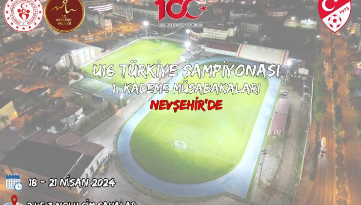 U-16 Türkiye Şampiyonası 1. Kademe Müsabakaları Nevşehir’de