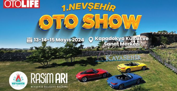1. Nevşehir Oto Show Etkinliği 13 Mayıs’ta Başlıyor