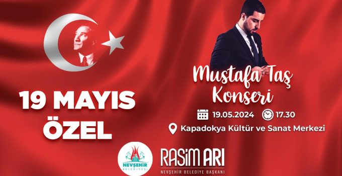 Nevşehir 19 Mayıs’ı Mustafa Taş Konseri İle Kutlayacak