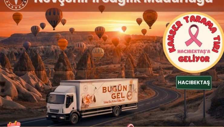 Kanser Tarama Tırı Hacıbektaş’ta Hizmet Verecek
