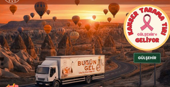 Kanser Tarama Tırı Gülşehir’de Vatandaşların Hizmetinde