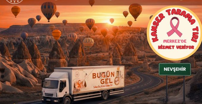 Kanser Tarama Tırı Nevşehir Merkez Kasabalarında!