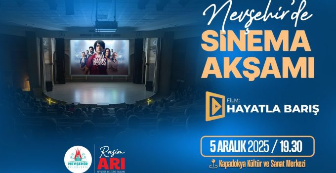 Nevşehir’de Sinema Akşamı “Hayatla Barış” Filminde Buluşuyoruz