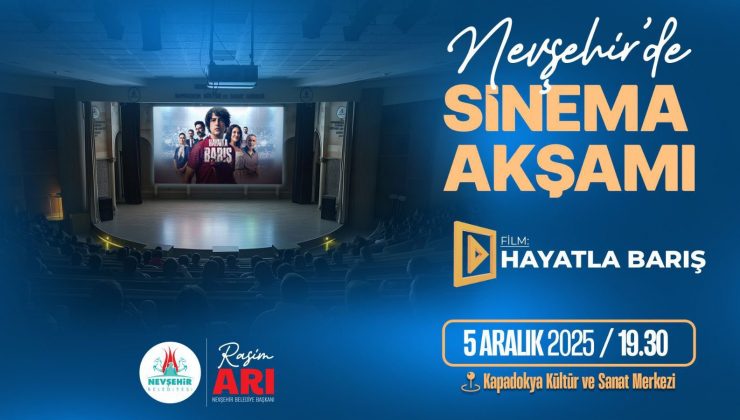 Nevşehir’de Sinema Akşamı “Hayatla Barış” Filminde Buluşuyoruz