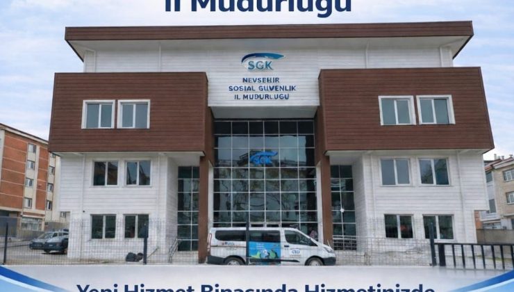 Nevşehir SGK Yeni Hizmet Binasında Vatandaşlara Hizmet Vermeye Başladı