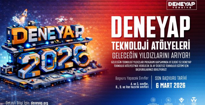 DENEYAP Türkiye, Geleceğin Teknoloji Yıldızlarını Arıyor; 2026 Başvuruları Başladı!