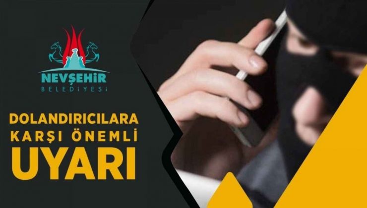 Nevşehir Belediyesi Tarafından Dolandırıcılara Karşı Uyarı Yapıldı