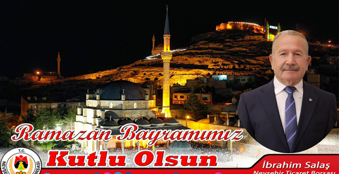Nevşehir Ticaret Borsası Başkanı Salaş’tan Bayram Mesajı