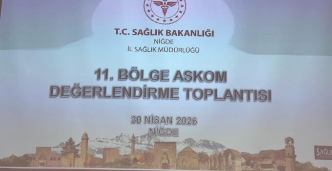 Kayseri, Niğde ve Nevşehir Sağlık Yöneticileri ASKOM için Niğde’de Buluştu