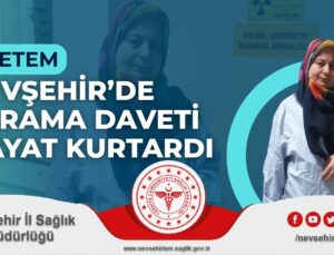 Nevşehir’de Tarama Daveti Hayat Kurtardı