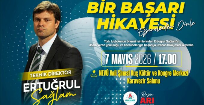 “Bir Başarı Hikâyesi” Söyleşisinde Ertuğrul Sağlam Nevşehirlilerle Buluşacak