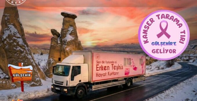 Kanser Tarama Tırı Gülşehir’de Vatandaşlara Hizmet Verecek