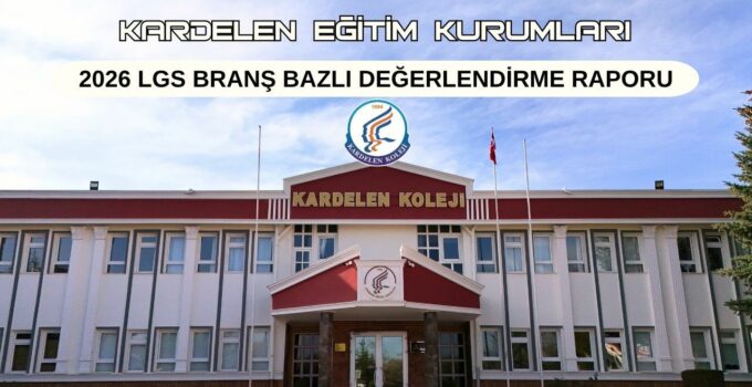 Kardelen Eğitim Kurumları 2026 LGS Branş Bazlı Değerlendirme Raporu