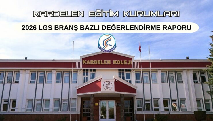 Kardelen Eğitim Kurumları 2026 LGS Branş Bazlı Değerlendirme Raporu