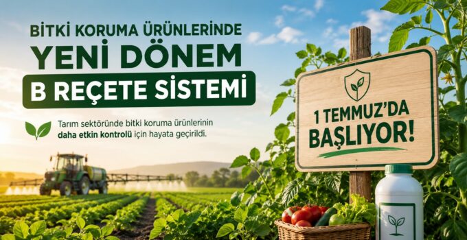 Bitki Koruma Ürünlerinde Yeni Dönem: B-Reçete Sistemi 1 Temmuz’da Başlıyor