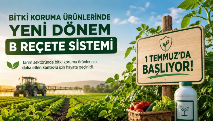 Bitki Koruma Ürünlerinde Yeni Dönem: B-Reçete Sistemi 1 Temmuz’da Başlıyor