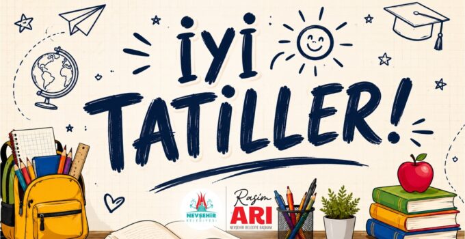 Nevşehir Belediye Başkanı Rasim Arı’dan İyi Tatiller Mesajı
