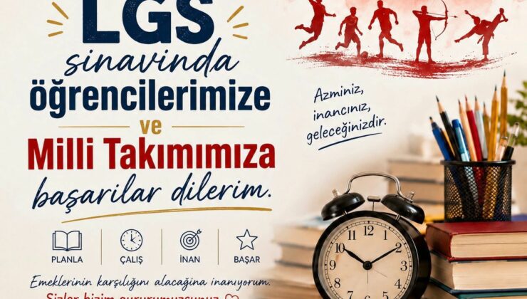 Başkan Güneş’ten LGS Öğrencilerine ve A Milli Takım’a Başarı Mesajı