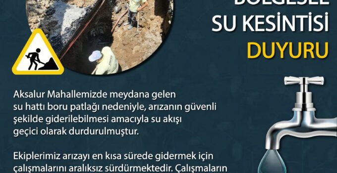 Aksalur’da Su Kesintisi: Ana İsale Hattındaki Arıza İçin Çalışma Başlatıldı