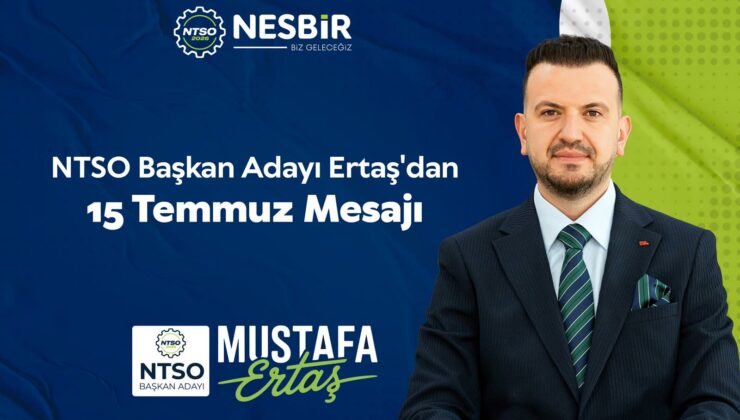 Mustafa ERTAŞ’tan 15 Temmuz Demokrasi ve Millî Birlik Günü Mesajı