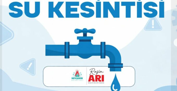 Nevşehir’de 3 Mahallede Planlı Su Kesintisi Uygulanacak