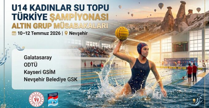 U14 Kadınlar Su Topu Türkiye Şampiyonası Altın Grup Müsabakaları Nevşehir’de Başlıyor