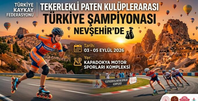 Tekerlekli Paten Kulüpler Arası Türkiye Şampiyonası Nevşehir’de Başlıyor