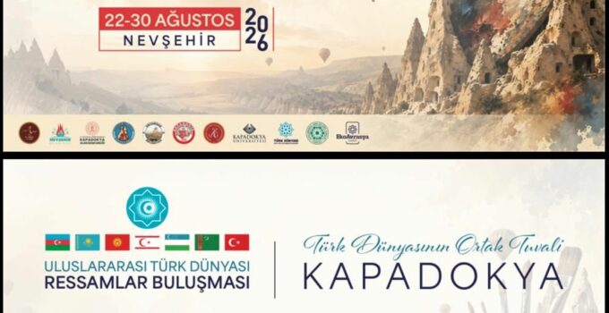 Uluslararası Türk Dünyası Ressamlar Buluşması Kapadokya’da Başlıyor
