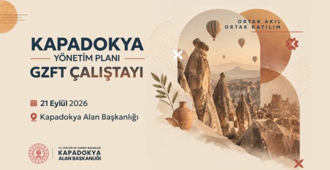 Kapadokya’nın Geleceği İçin “Ortak Akıl ve Ortak Katılım”: Yönetim Planı GZFT Çalıştayı Düzenleniyor
