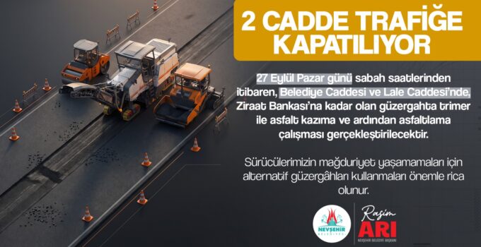 Nevşehir Merkez’de 2 Cadde Trafiğe Kapatılacak