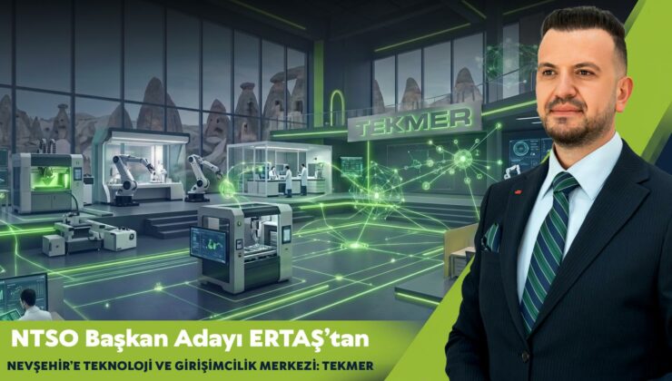 Ertaş’tan Nevşehir’e Teknoloji ve Girişimcilik Merkezi: TEKMER