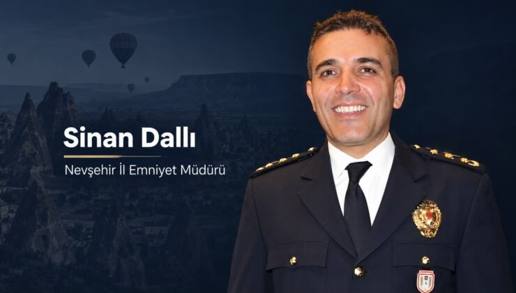 Nevşehir İl Emniyet Müdürlüğüne Sinan Dallı Atandı