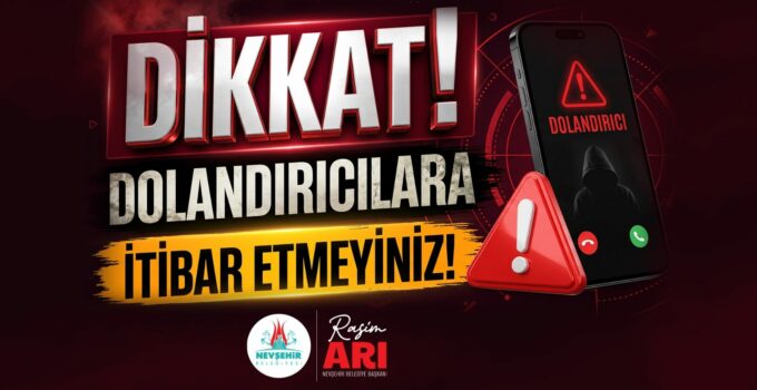 Nevşehir Belediyesi’nden Dolandırıcılık Uyarısı