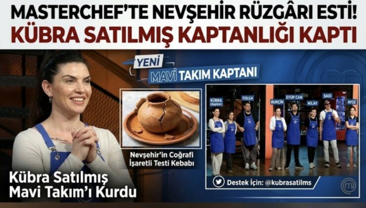 Masterchef’te Nevşehir Rüzgârı Esti! Kübra Satılmış Kaptanlığı Kaptı