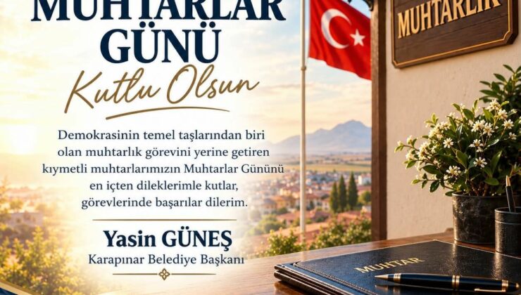 Karapınar Belediye Başkanı Yasin Güneş’ten Muhtarlar Günü Mesajı