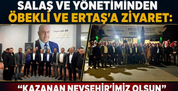 Başkan Salaş ve Yönetiminden Öbekli ve Ertaş’a Ziyaret